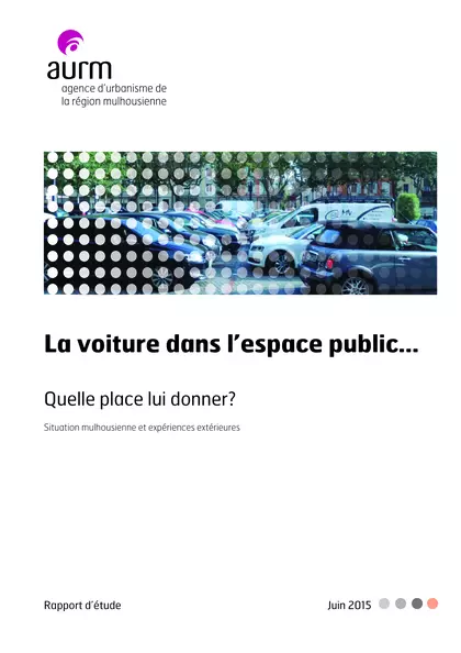 La voiture dans l'espace public... quelle place lui donner ? Situations mulhousiennes et expériences extérieures