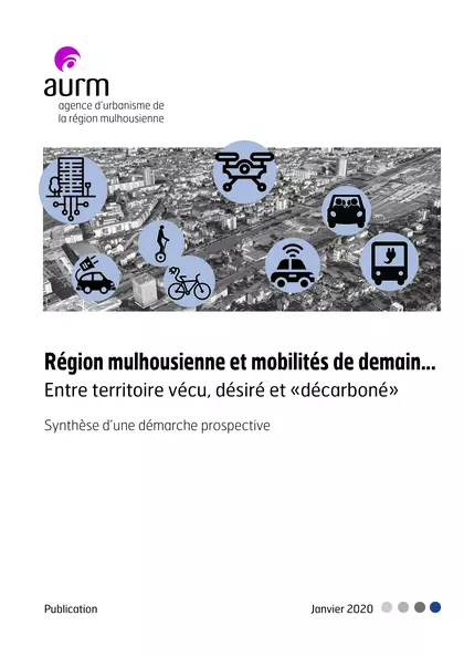 Région mulhousienne et mobilités de demain... entre territoire vécu, désiré et "décarboné" : synthèse d'une démarche prospective