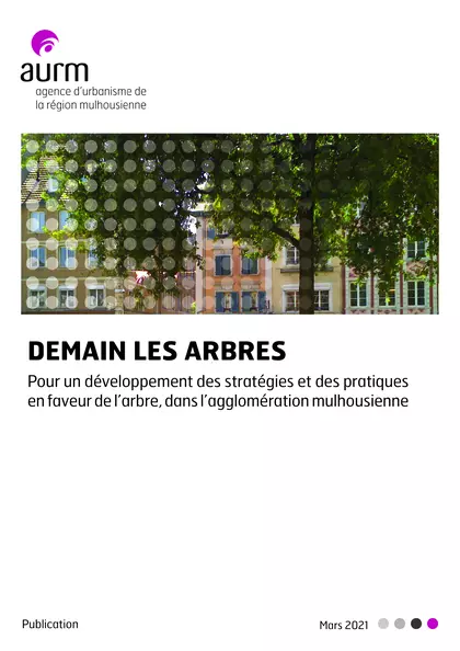 Demain les arbres : pour un développement des stratégies et des pratiques en faveur de l'arbre, dans l'agglomération mulhousienne