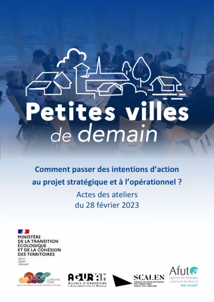 Petites villes de demain : comment passer des intentions d'action au projet stratégique et à l'opérationnel ? Actes des ateliers 28/02/2023